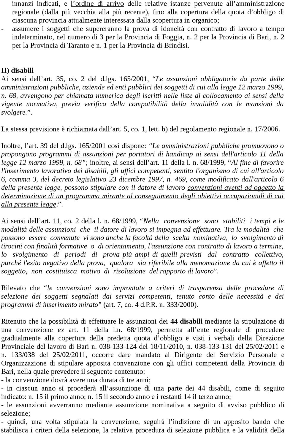 Provincia di Foggia, n. 2 per la Provincia di Bari, n. 2 per la Provincia di Taranto e n. 1 per la Provincia di Brindisi. II) disabili Ai sensi dell art. 35, co. 2 del d.lgs.