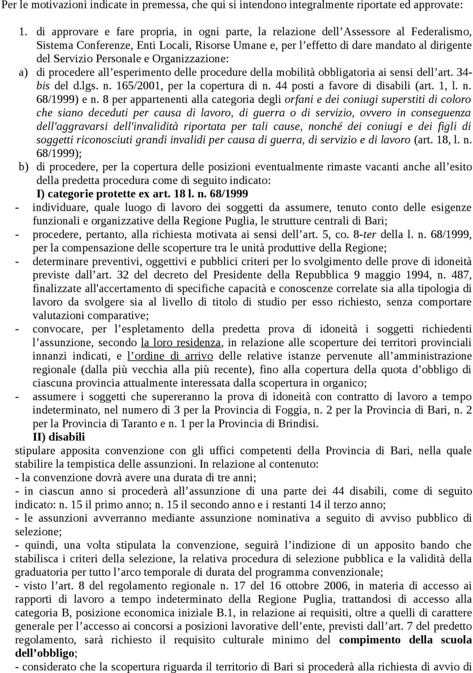 Personale e Organizzazione: a) di procedere all esperimento delle procedure della mobilità obbligatoria ai sensi dell art. 34- bis del d.lgs. n. 165/2001, per la copertura di n.