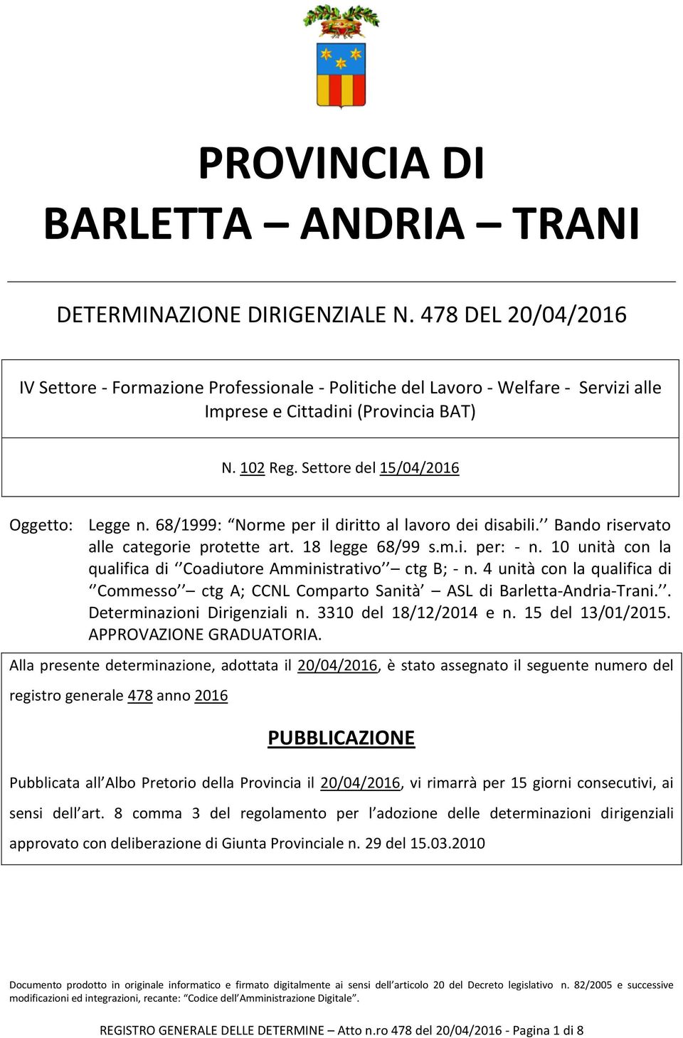 68/1999: Norme per il diritto al lavoro dei disabili. Bando riservato alle categorie protette art. 18 legge 68/99 s.m.i. per: - n. 10 unità con la qualifica di Coadiutore Amministrativo ctg B; - n.