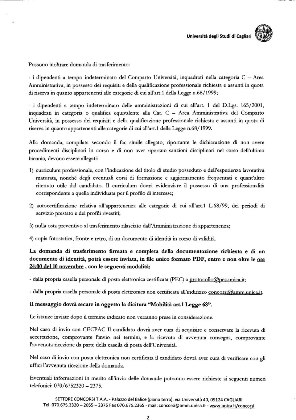 68/1999; - i dipendenti a tempo indeterminato delle amministrazioni di cui all'art. 1 del D.Lgs. 165/2001, inquadrati in categoria o qualifica equivalente alla Cat.