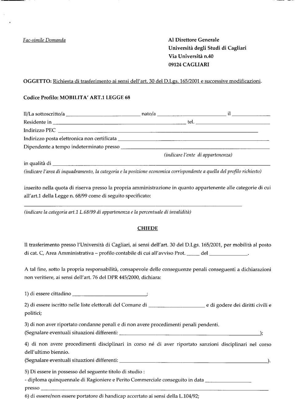 Indirizzo PEC - Indirizzo posta elettronica non certificata Dipendente a tempo indeterminato presso (indicare l ente di appartenenza) in qualità di - (indicare l area di inquadramento, la categoria e