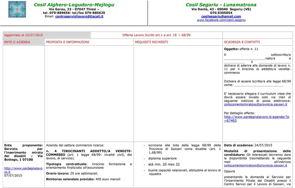 Tipologia contrattuale: tirocinio formazione e orientamento finalizzato all assunzione Orario lavoro: 25 ore settimanali.