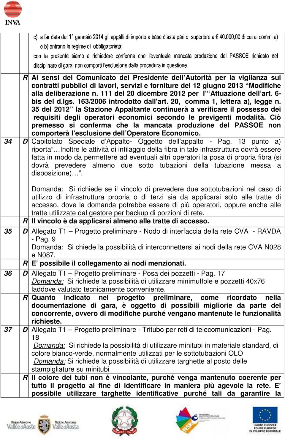 35 del 2012 la Stazione Appaltante continuerà a verificare il possesso dei requisiti degli operatori economici secondo le previgenti modalità.