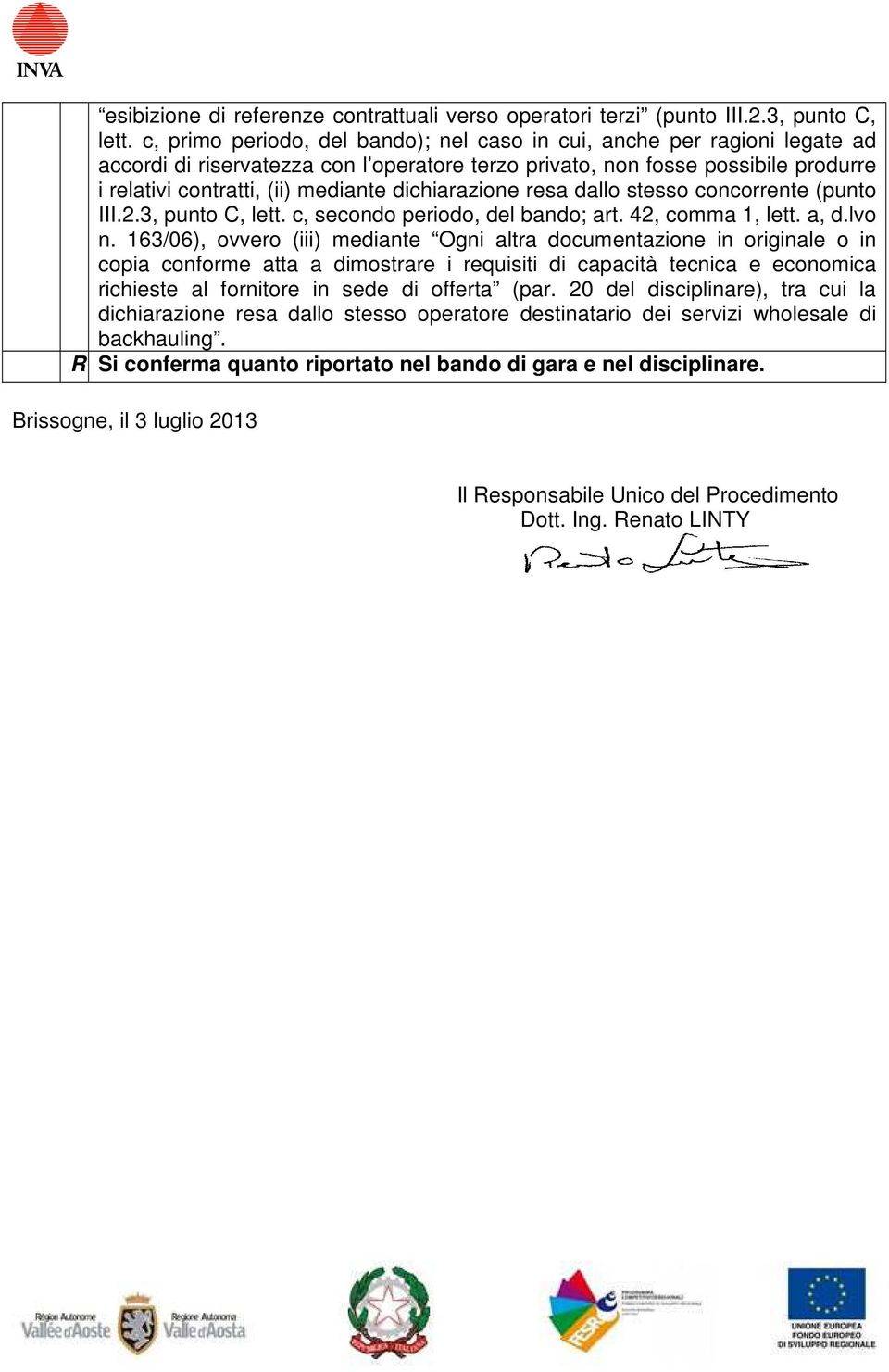 dichiarazione resa dallo stesso concorrente (punto III.2.3, punto C, lett. c, secondo periodo, del bando; art. 42, comma 1, lett. a, d.lvo n.