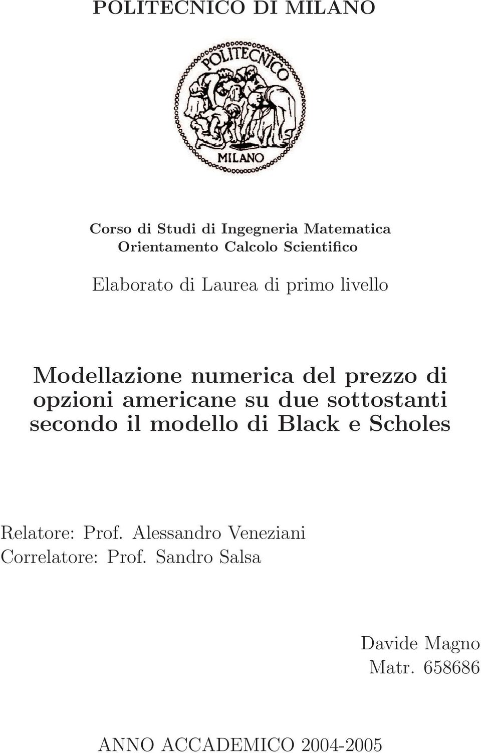 opzioni americane su due sottostanti secondo il modello di Black e Scholes Relatore: Prof.