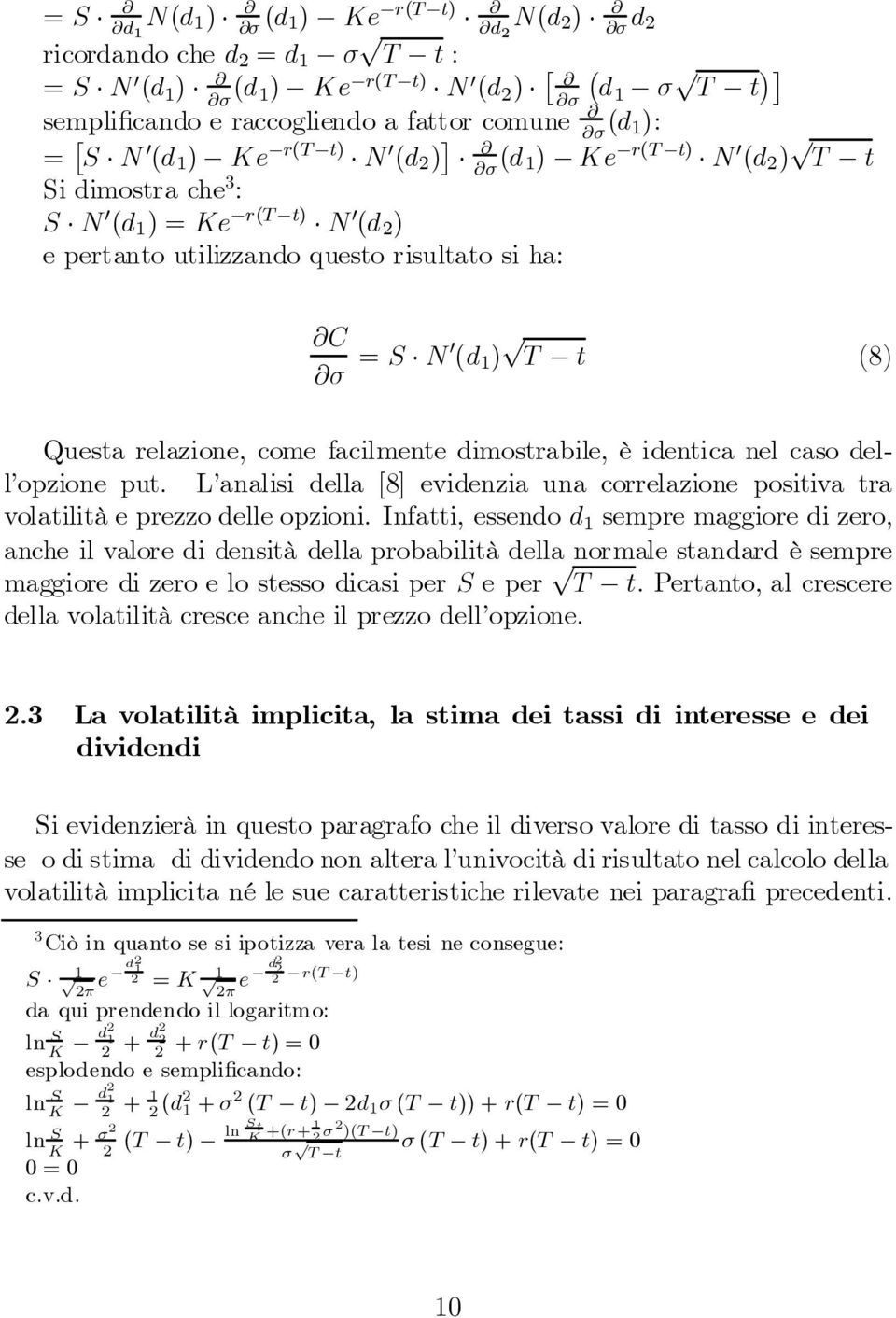 @¾ =S N0 (d 1 ) p T t (8) Questa relazione, come facilmente dimostrabile, è identica nel caso dell opzione put.