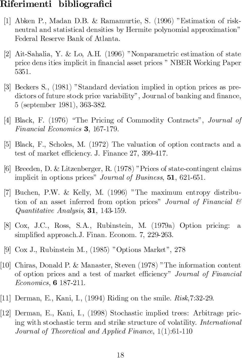 , (1981) Standard deviation implied in option prices as predictors of future stock price variability, Journal of banking and nance, 5 (september 1981), 363-382. [4] Black, F.