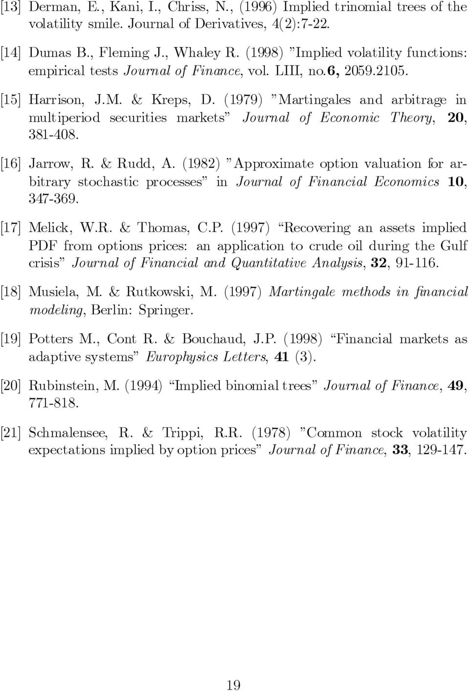 (1979) Martingales and arbitrage in multiperiod securities markets Journal of Economic Theory, 20, 381-408. [16] Jarrow, R. & Rudd, A.