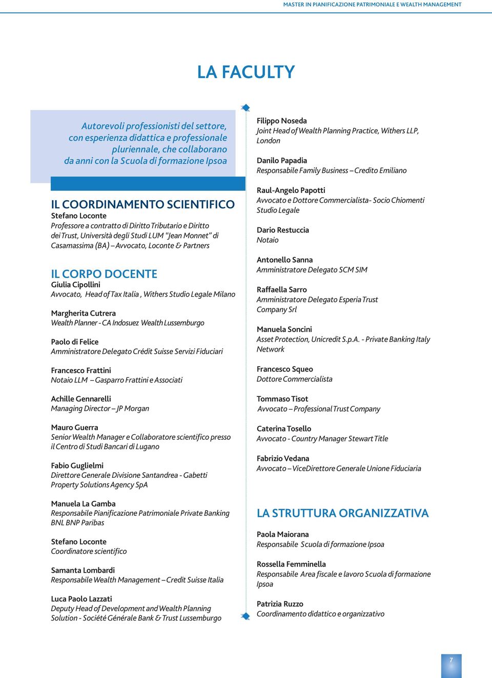 Loconte & Partners IL CORPO DOCENTE Giulia Cipollini Avvocato, Head of Tax Italia, Withers Studio Legale Milano Margherita Cutrera Wealth Planner - CA Indosuez Wealth Lussemburgo Paolo di Felice