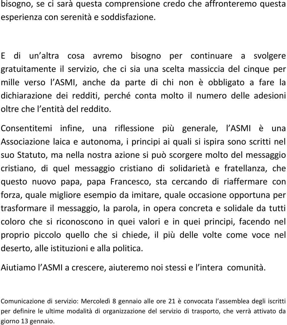 la dichiarazione dei redditi, perché conta molto il numero delle adesioni oltre che l entità del reddito.