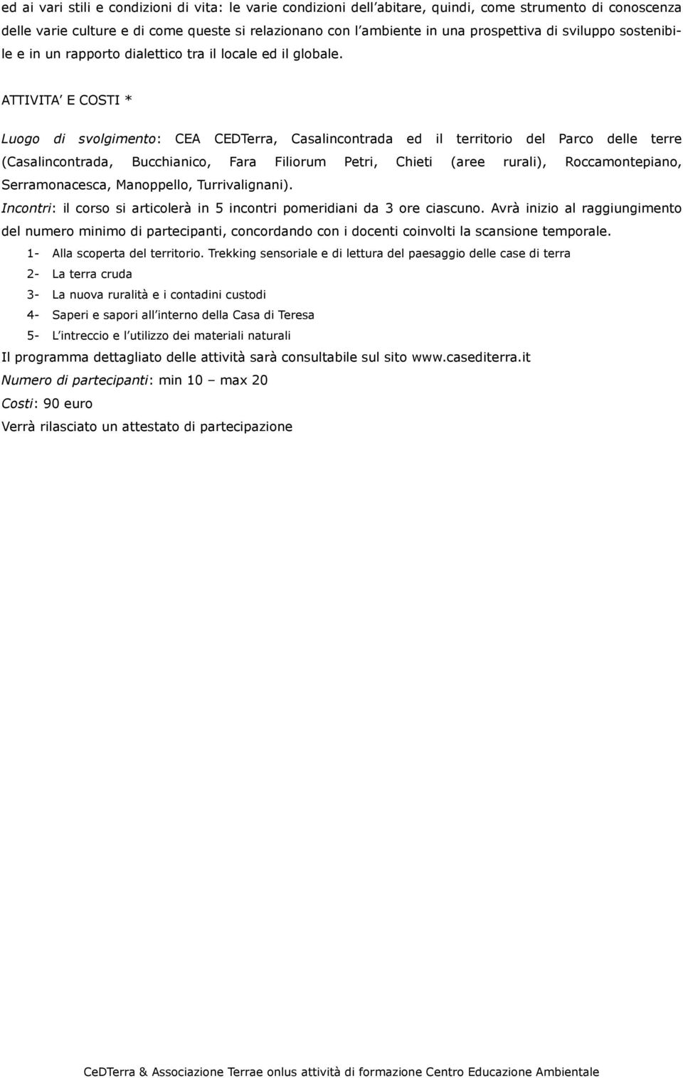 ATTIVITA E COSTI * Luogo di svolgimento: CEA CEDTerra, Casalincontrada ed il territorio del Parco delle terre (Casalincontrada, Bucchianico, Fara Filiorum Petri, Chieti (aree rurali),