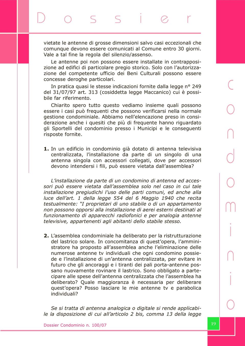 I pratca quas le stesse dcaz frte dalla legge 249 del 31/07/97 art. 313 (csddetta legge Maccac) cu è pssble far rfermet.