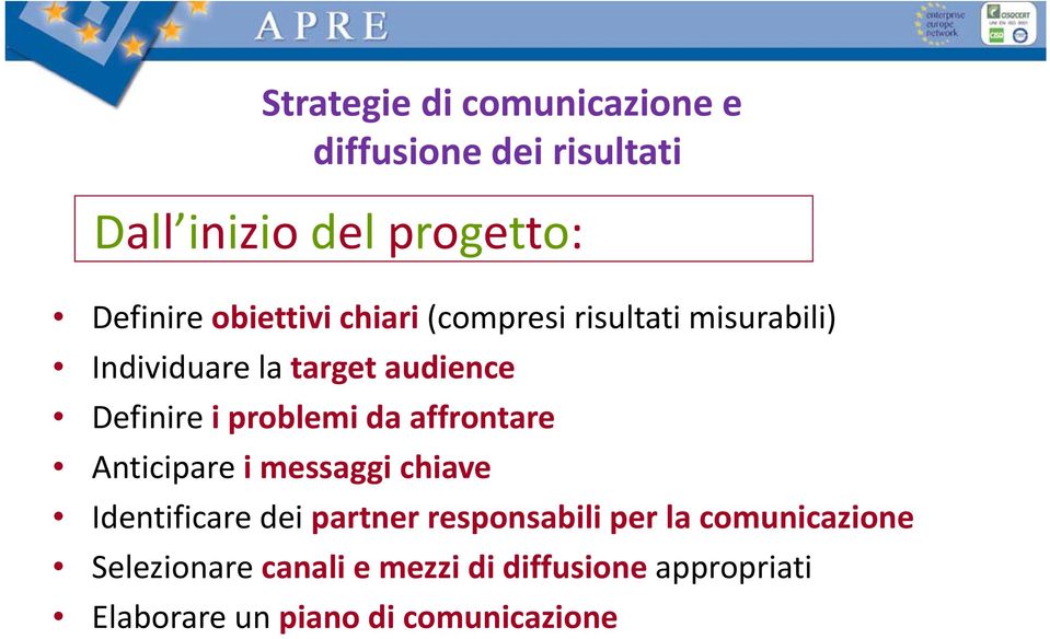 problemi da affrontare Anticipare i messaggi chiave Identificare dei partner responsabili per