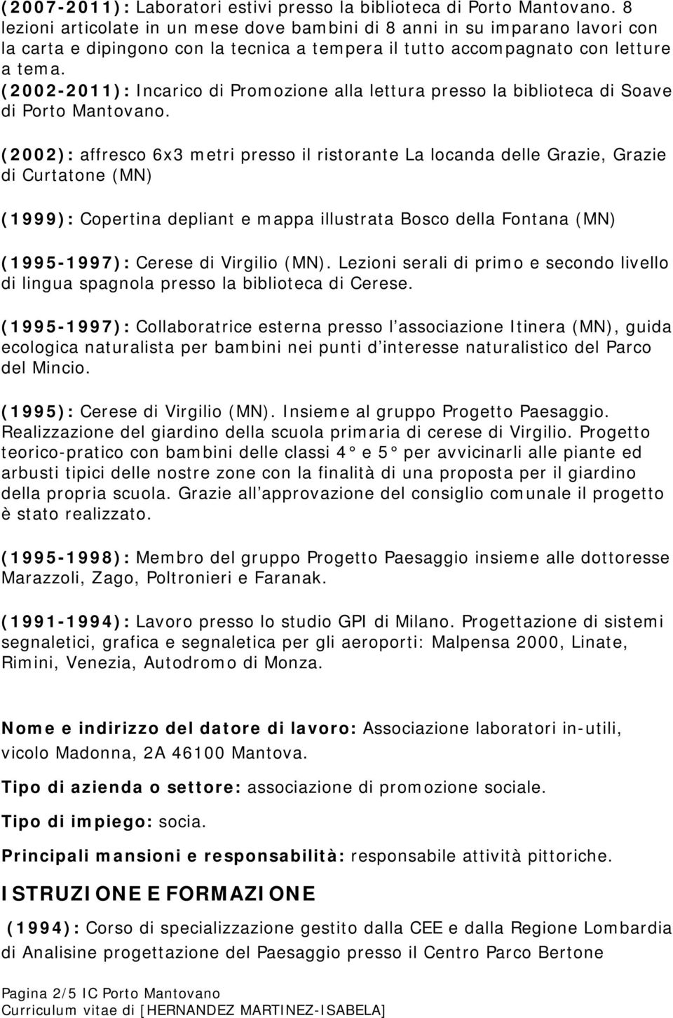 (2002-2011): Incarico di Promozione alla lettura presso la biblioteca di Soave di Porto Mantovano.