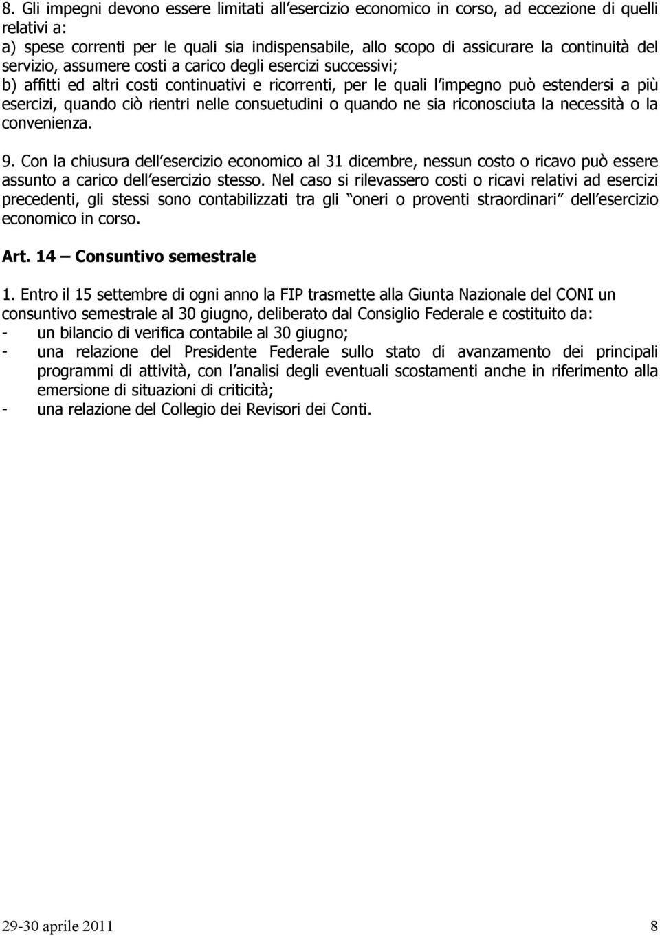 consuetudini o quando ne sia riconosciuta la necessità o la convenienza. 9.