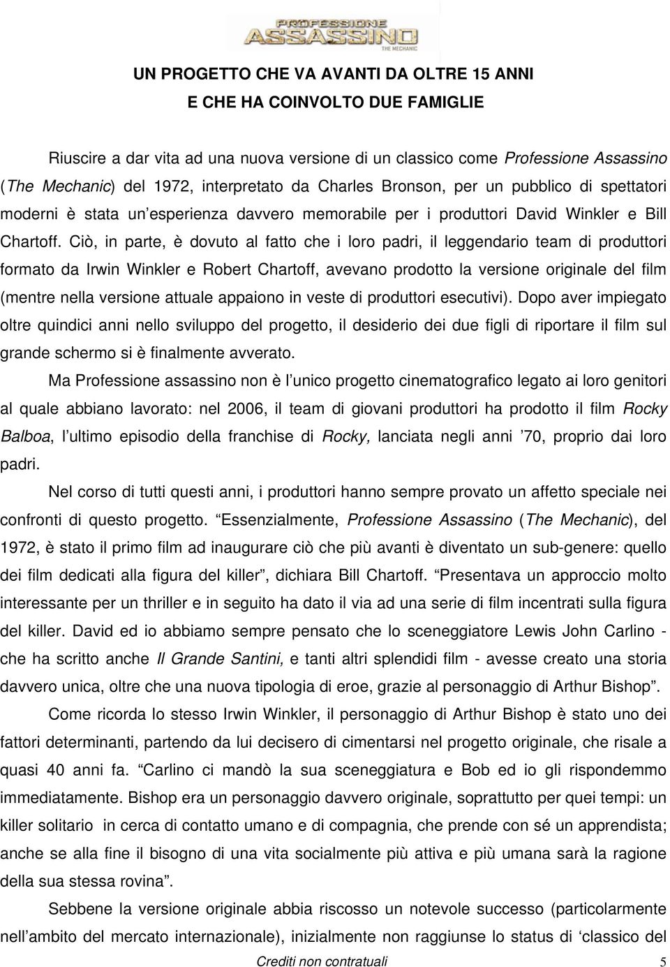 Ciò, in parte, è dovuto al fatto che i loro padri, il leggendario team di produttori formato da Irwin Winkler e Robert Chartoff, avevano prodotto la versione originale del film (mentre nella versione