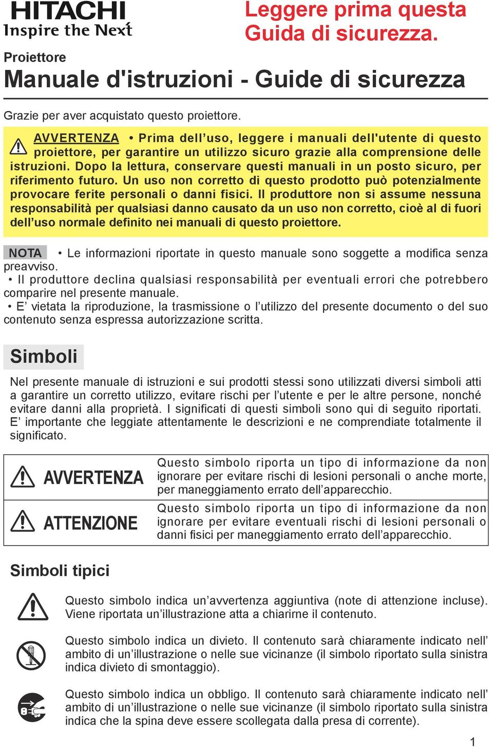 Dopo la lettura, conservare questi manuali in un posto sicuro, per riferimento futuro. Un uso non corretto di questo prodotto può potenzialmente provocare ferite personali o danni fisici.