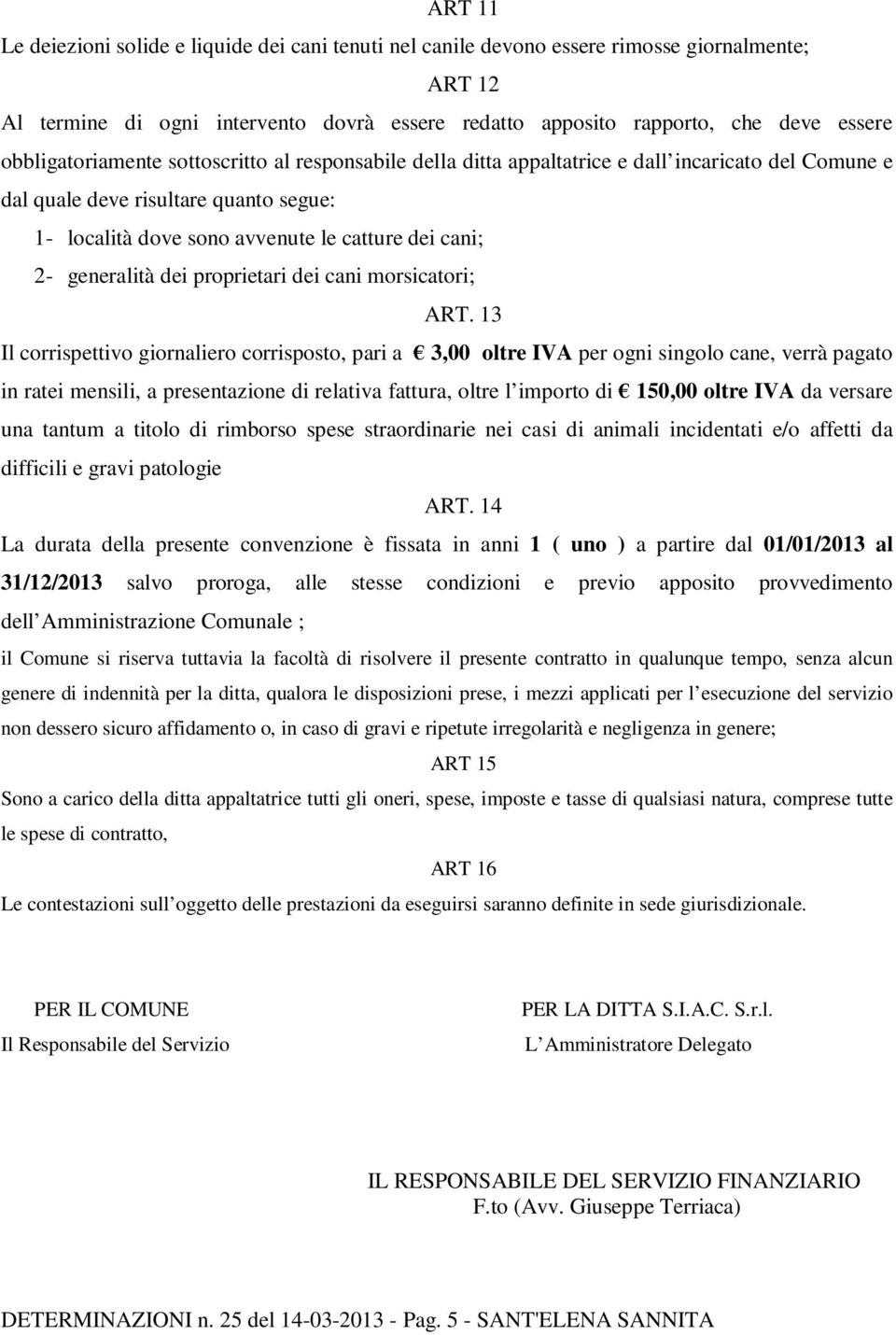 generalità dei proprietari dei cani morsicatori; ART.