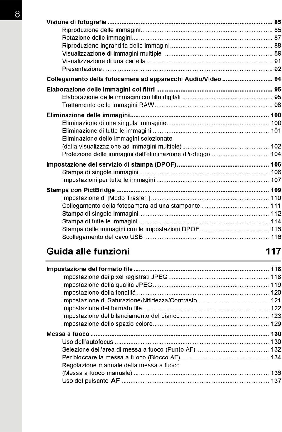 .. 95 Elaborazione delle immagini coi filtri digitali... 95 Trattamento delle immagini RAW... 98 Eliminazione delle immagini... 100 Eliminazione di una singola immagine.