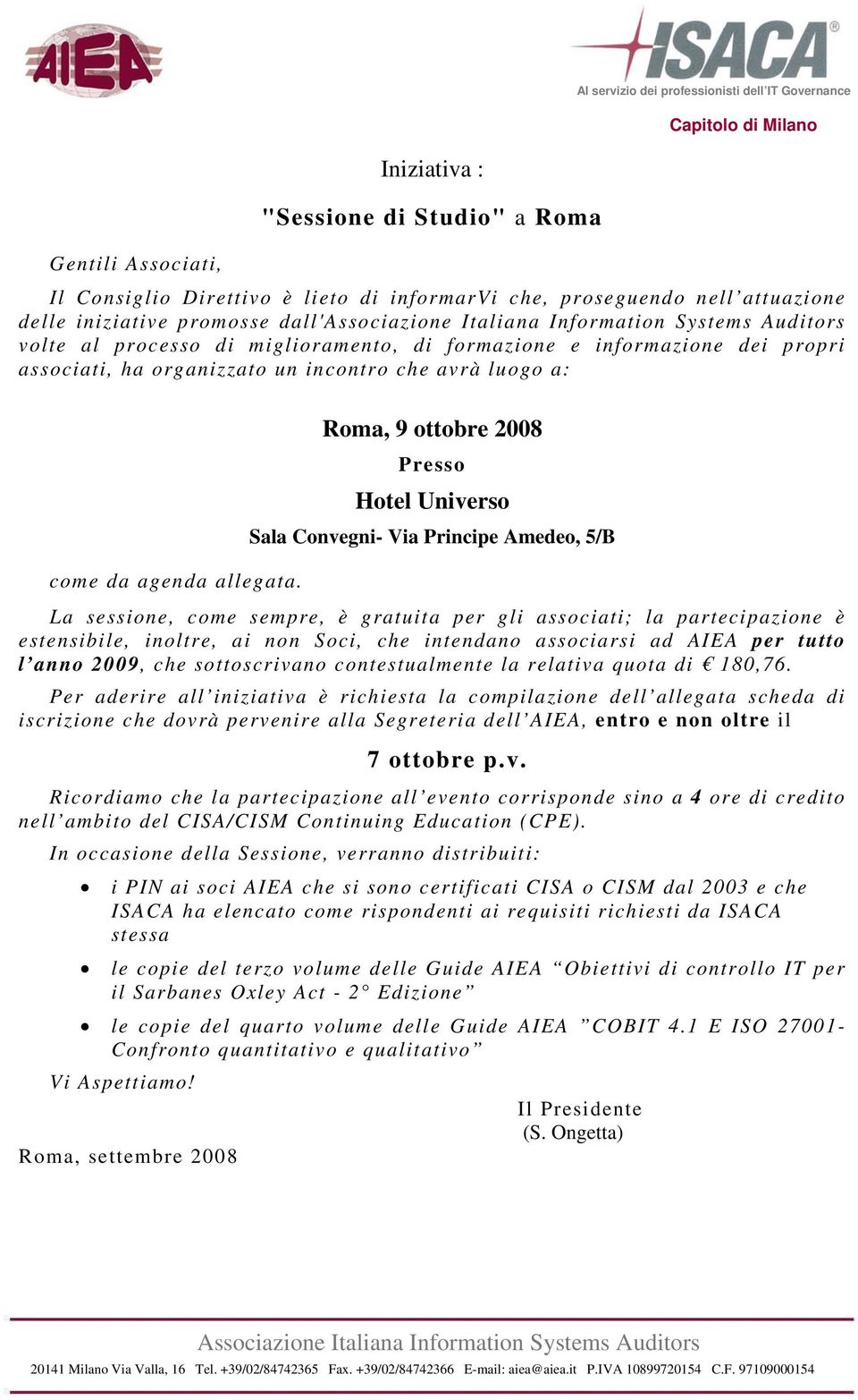 Roma, 9 ottobre 2008 Presso Hotel Universo Sala Convegni- Via Principe Amedeo, 5/B La sessione, come sempre, è gratuita per gli associati; la partecipazione è estensibile, inoltre, ai non Soci, che