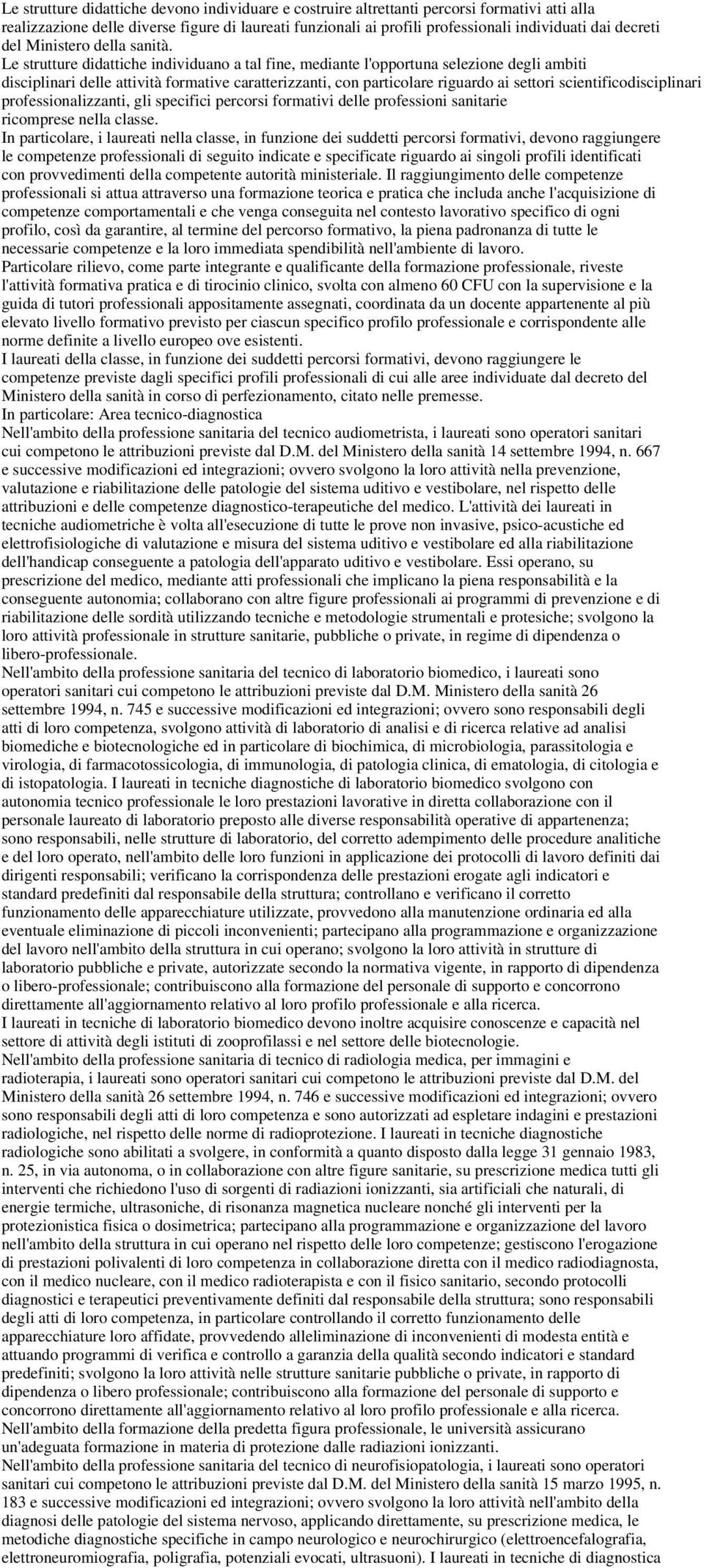 Le strutture didattiche individuano a tal fine, mediante l'opportuna selezione degli ambiti disciplinari delle attività formative caratterizzanti, con particolare riguardo ai settori