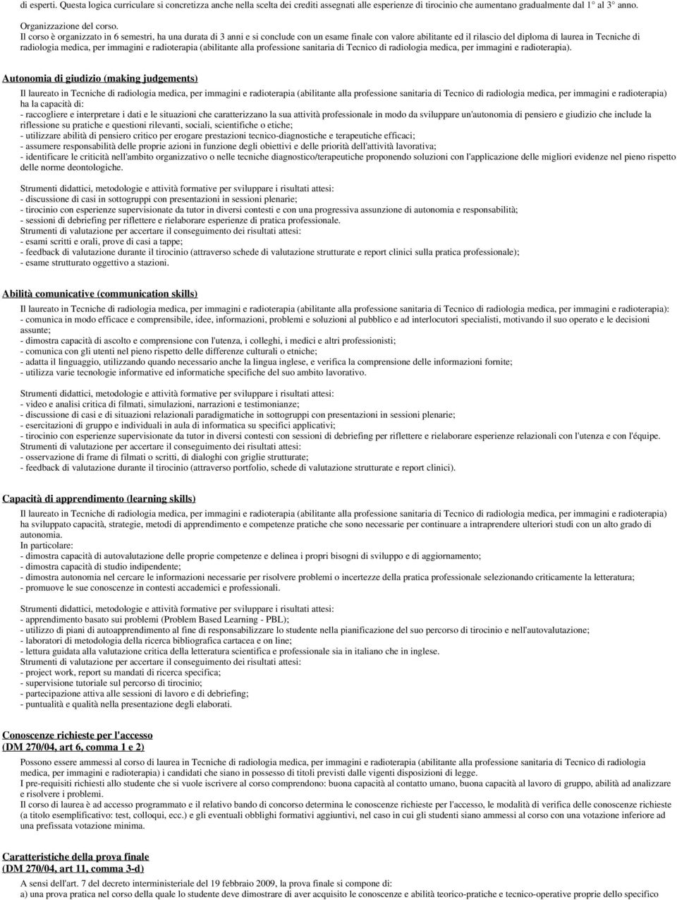 immagini e radioterapia (abilitante alla professione sanitaria di Tecnico di radiologia medica, per immagini e radioterapia).