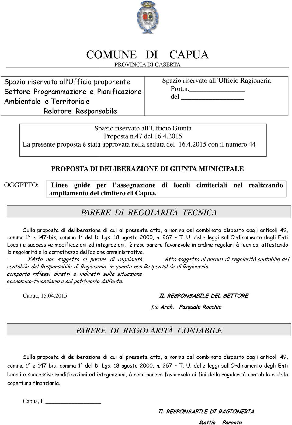 del 16.4.2015 La presente proposta è stata approvata nella seduta del 16.4.2015 con il numero 44 PROPOSTA DI DELIBERAZIONE DI GIUNTA MUNICIPALE OGGETTO: Linee guide per l assegnazione di loculi cimiteriali nel realizzando ampliamento del cimitero di Capua.