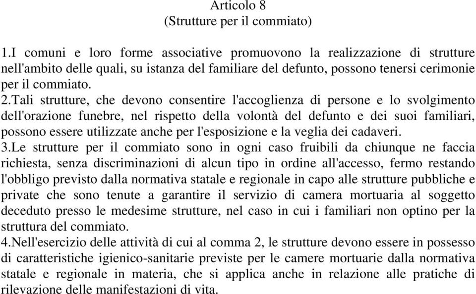 Tali strutture, che devono consentire l'accoglienza di persone e lo svolgimento dell'orazione funebre, nel rispetto della volontà del defunto e dei suoi familiari, possono essere utilizzate anche per