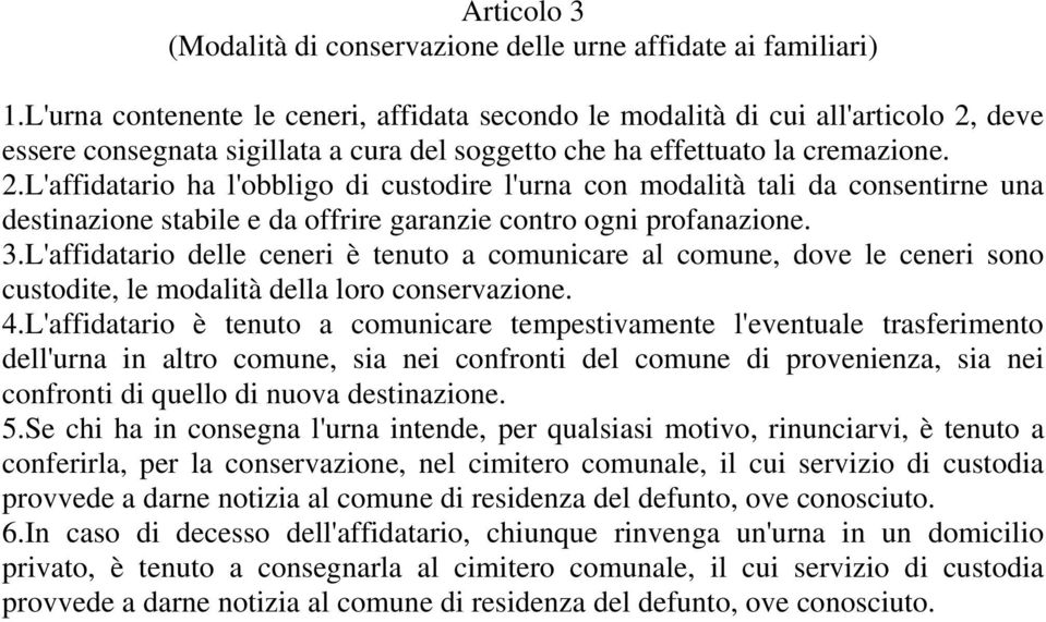 deve essere consegnata sigillata a cura del soggetto che ha effettuato la cremazione. 2.