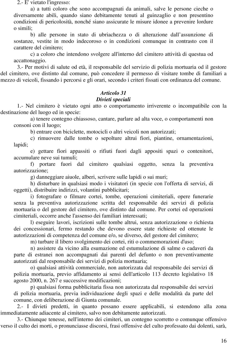 indecoroso o in condizioni comunque in contrasto con il carattere del cimitero; c) a coloro che intendono svolgere all'interno del cimitero attività di questua od accattonaggio. 3.