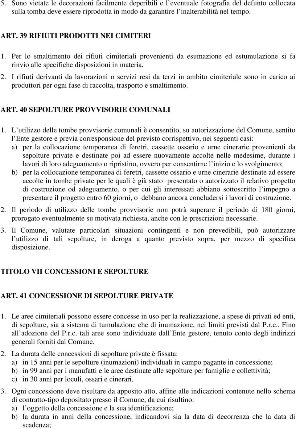 I rifiuti derivanti da lavorazioni o servizi resi da terzi in ambito cimiteriale sono in carico ai produttori per ogni fase di raccolta, trasporto e smaltimento. ART.