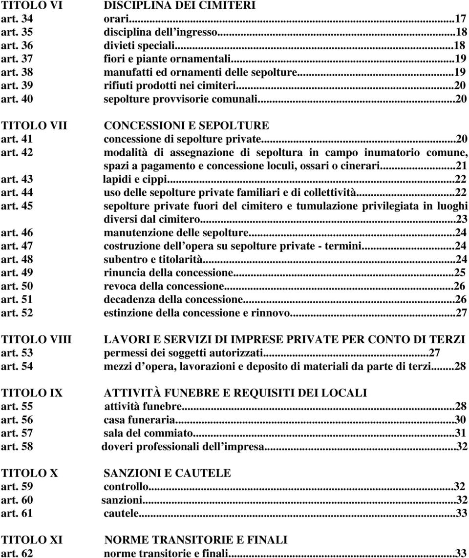 ..18 fiori e piante ornamentali...19 manufatti ed ornamenti delle sepolture...19 rifiuti prodotti nei cimiteri...20 sepolture provvisorie comunali.