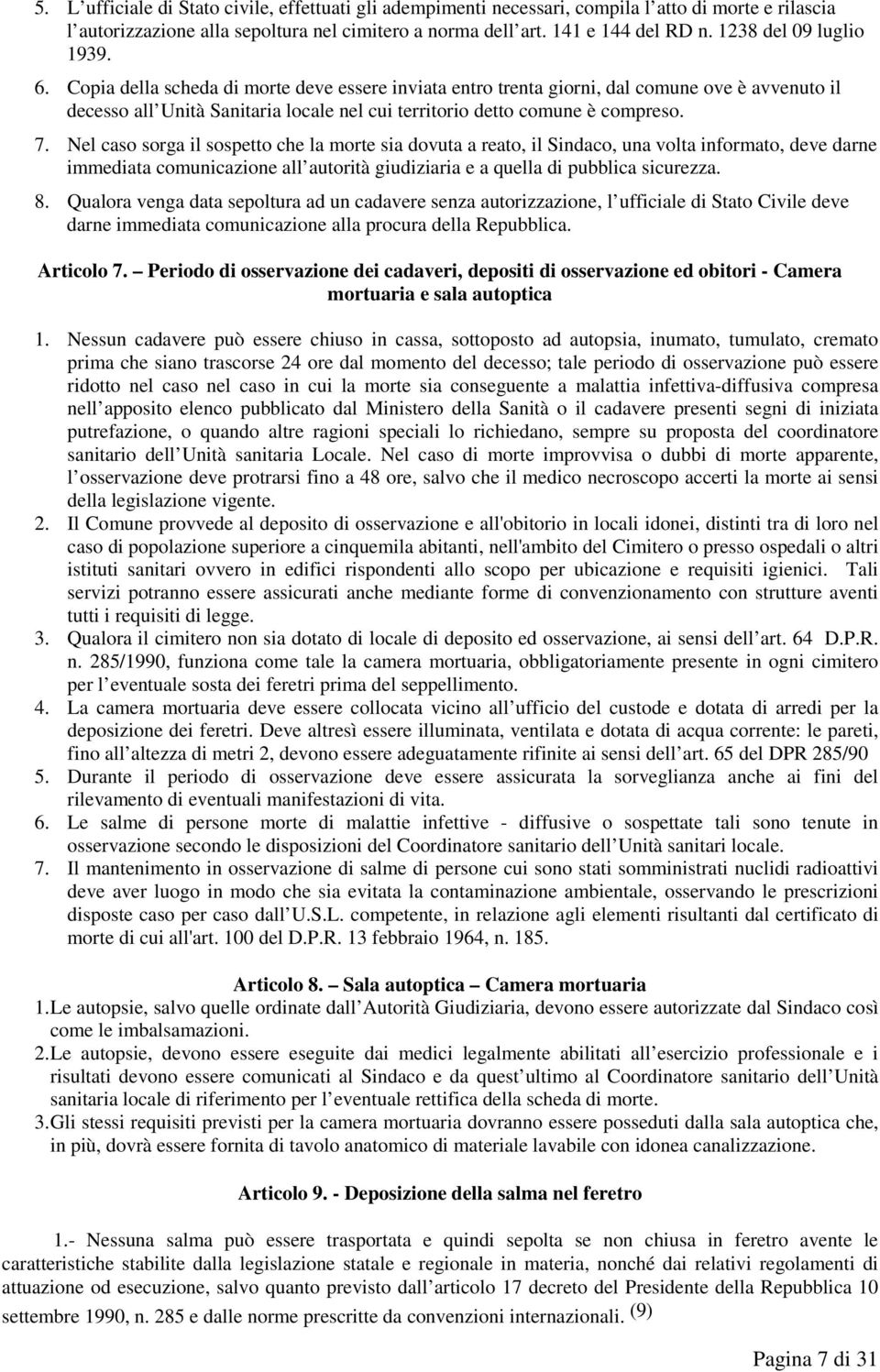 Copia della scheda di morte deve essere inviata entro trenta giorni, dal comune ove è avvenuto il decesso all Unità Sanitaria locale nel cui territorio detto comune è compreso. 7.