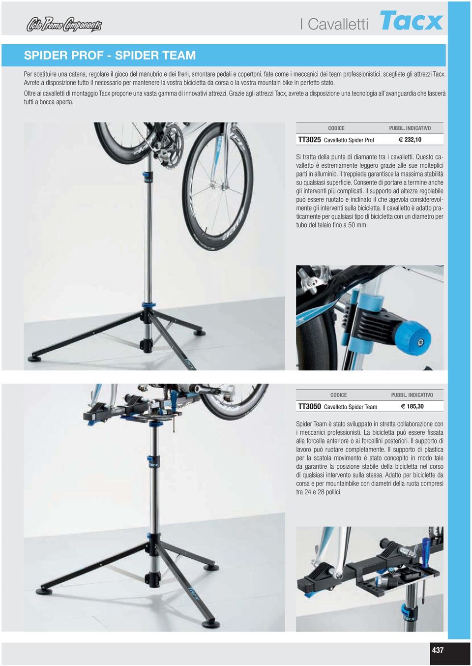 Oltre ai cavalletti di montaggio Tacx propone una vasta gamma di innovativi attrezzi. Grazie agli attrezzi Tacx, avrete a disposizione una tecnologia all avanguardia che lascerà tutti a bocca aperta.