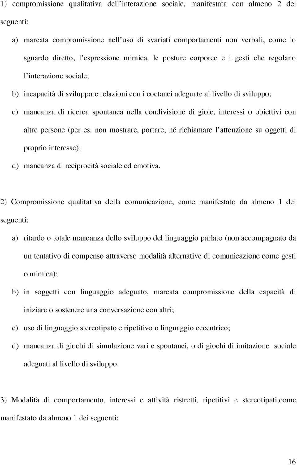 spontanea nella condivisione di gioie, interessi o obiettivi con altre persone (per es.