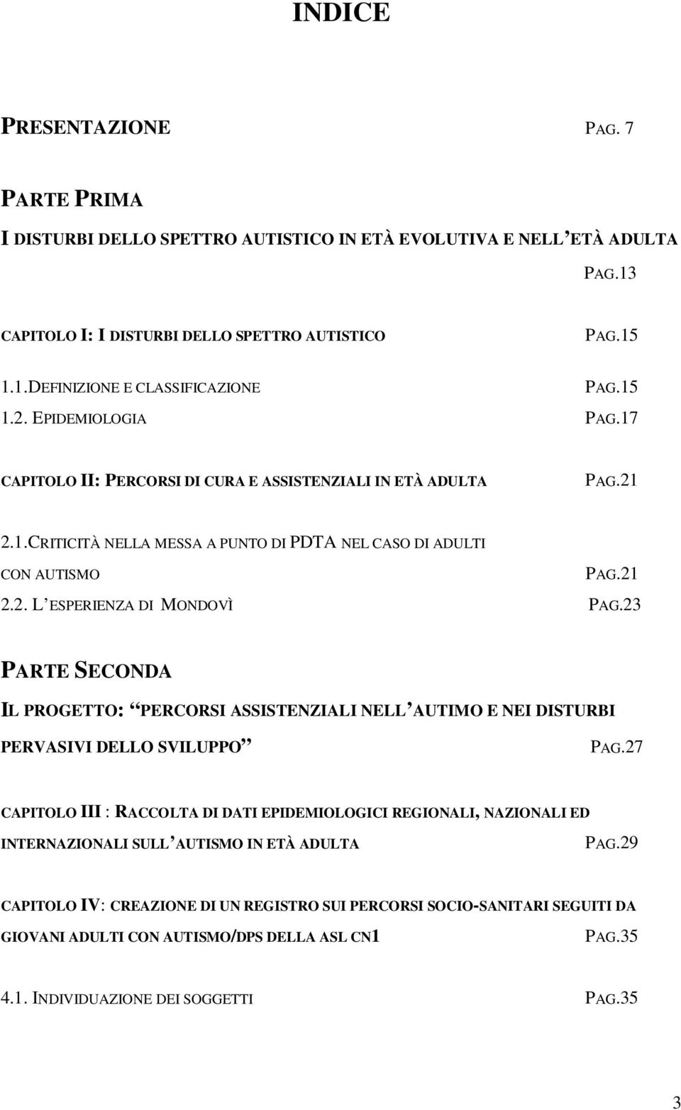 23 PARTE SECONDA IL PROGETTO: PERCORSI ASSISTENZIALI NELL AUTIMO E NEI DISTURBI PERVASIVI DELLO SVILUPPO PAG.