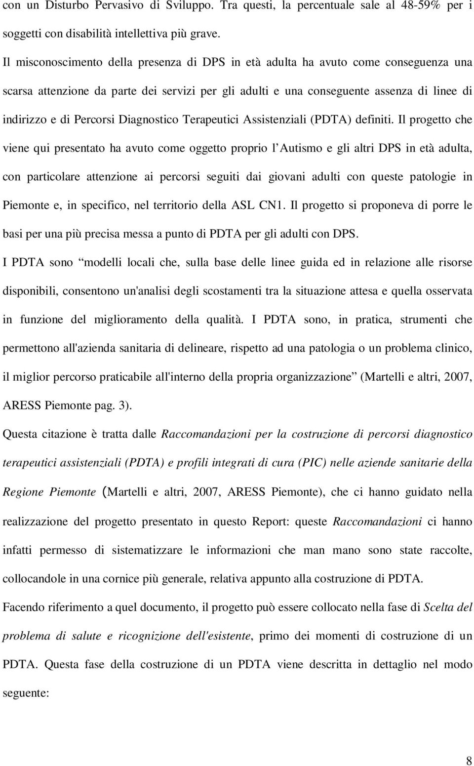 Percorsi Diagnostico Terapeutici Assistenziali (PDTA) definiti.