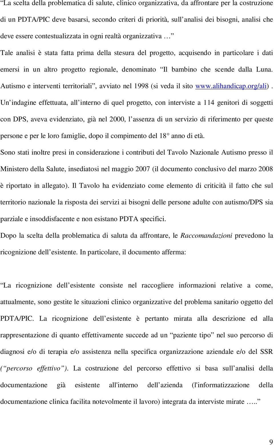 bambino che scende dalla Luna. Autismo e interventi territoriali, avviato nel 1998 (si veda il sito www.alihandicap.org/ali).