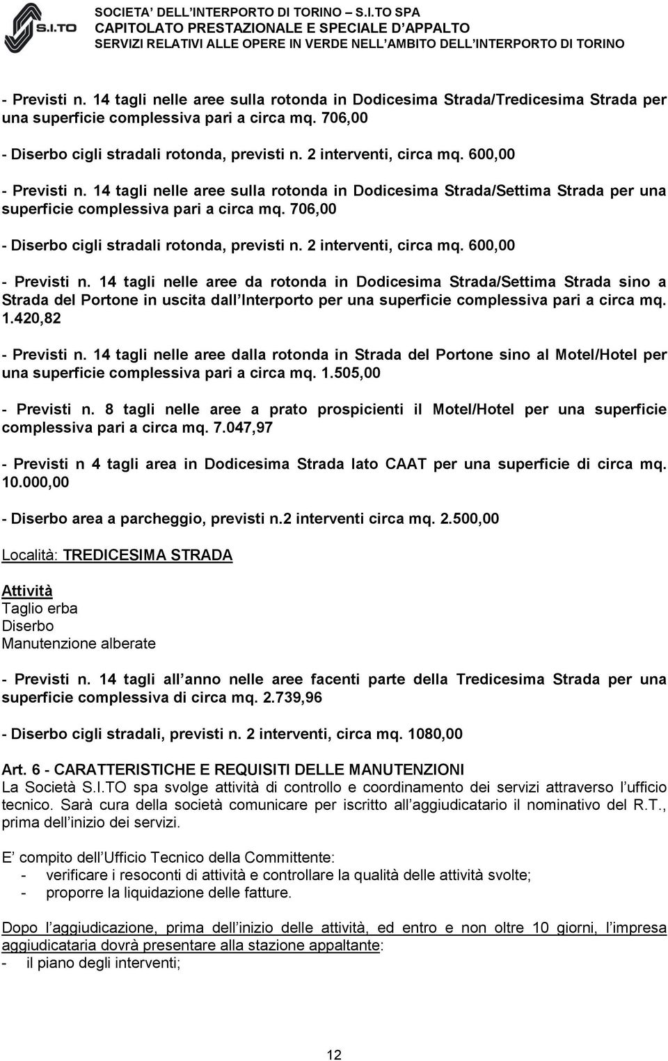 706,00 - Diserbo cigli stradali rotonda, previsti n. 2 interventi, circa mq. 600,00 - Previsti n.