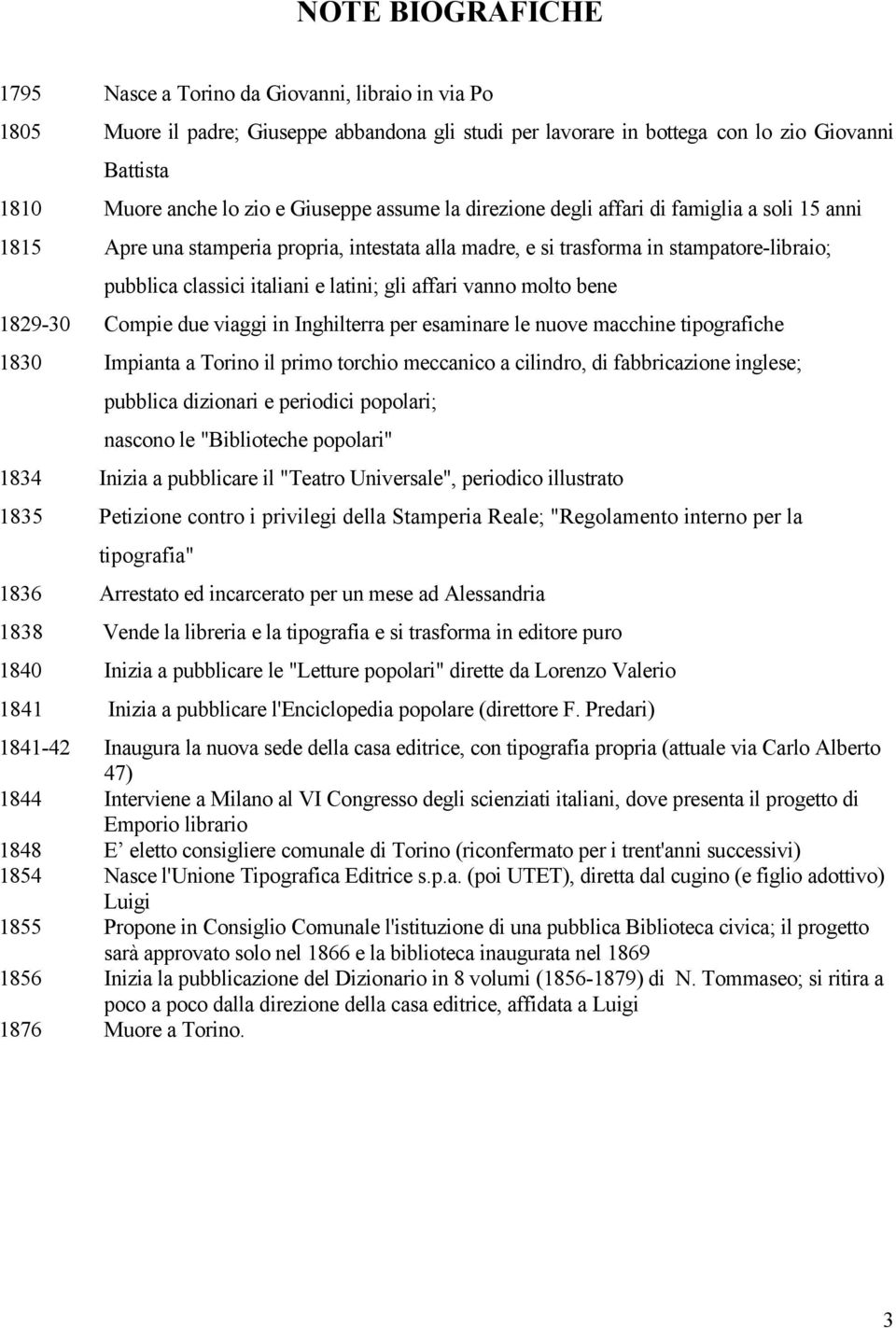 gli affari vanno molto bene 1829-30 Compie due viaggi in Inghilterra per esaminare le nuove macchine tipografiche 1830 Impianta a Torino il primo torchio meccanico a cilindro, di fabbricazione