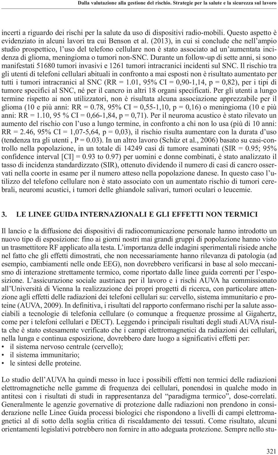 (2013), in cui si conclude che nell ampio studio prospettico, l uso del telefono cellulare non è stato associato ad un aumentata incidenza di glioma, meningioma o tumori non-snc.