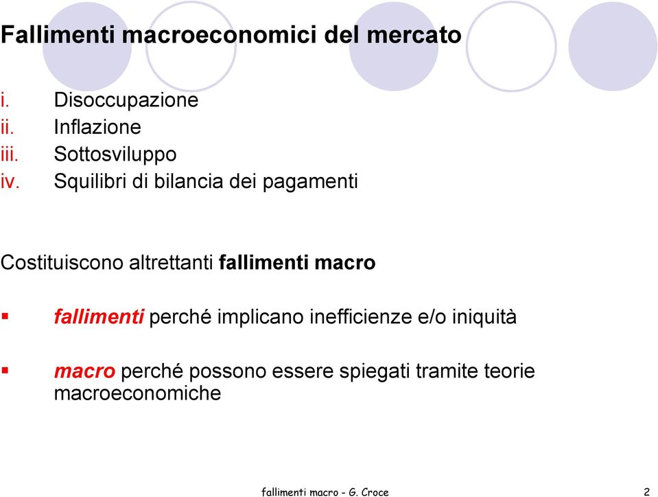 Squilibri di bilancia dei pagamenti Costituiscono altrettanti fallimenti macro