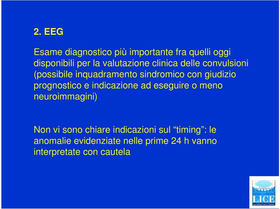 giudizio prognostico e indicazione ad eseguire o meno neuroimmagini) Non vi sono