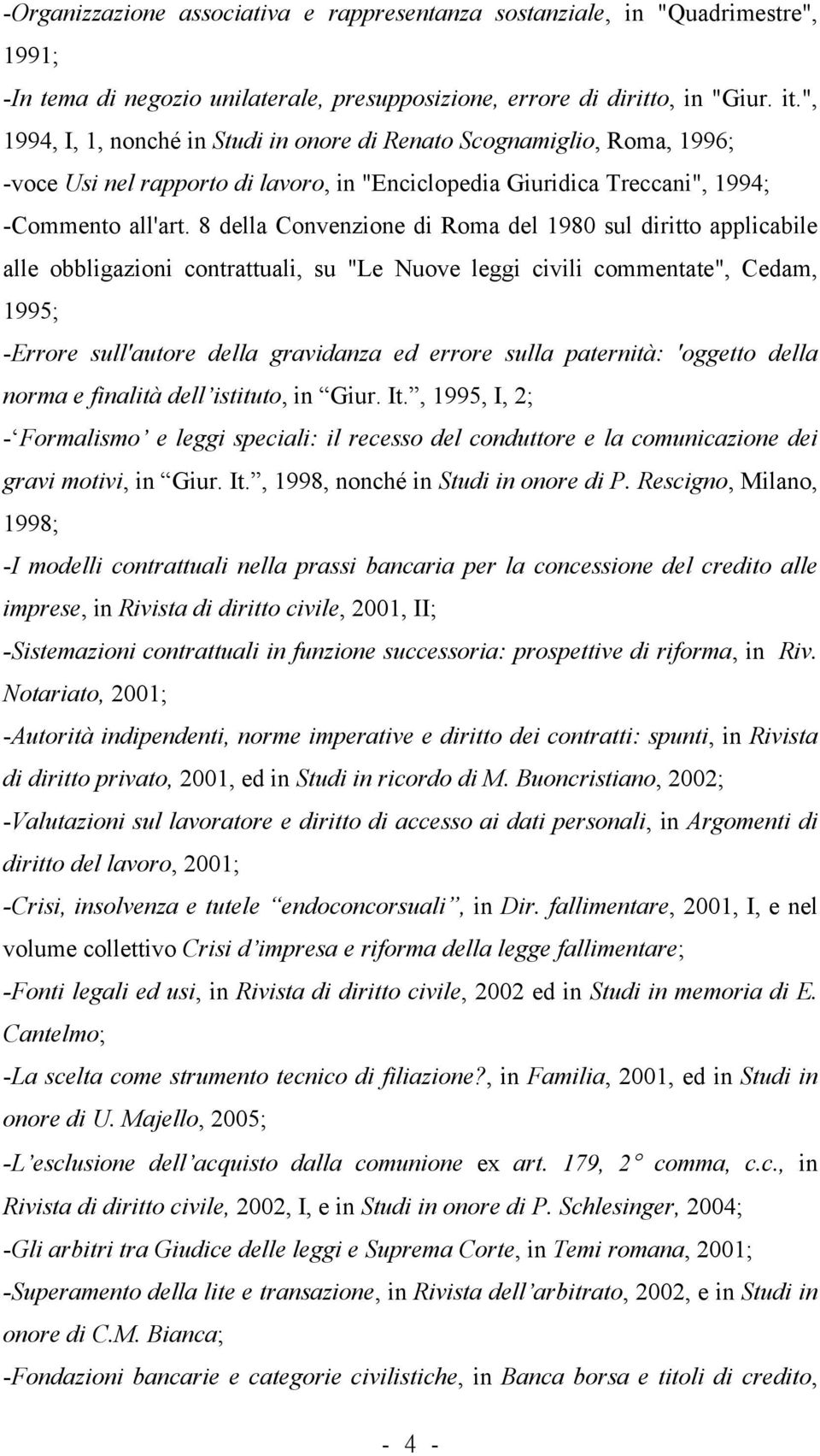 8 della Convenzione di Roma del 1980 sul diritto applicabile alle obbligazioni contrattuali, su "Le Nuove leggi civili commentate", Cedam, 1995; -Errore sull'autore della gravidanza ed errore sulla