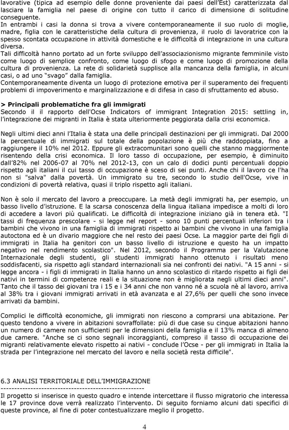 scontata occupazione in attività domestiche e le difficoltà di integrazione in una cultura diversa.