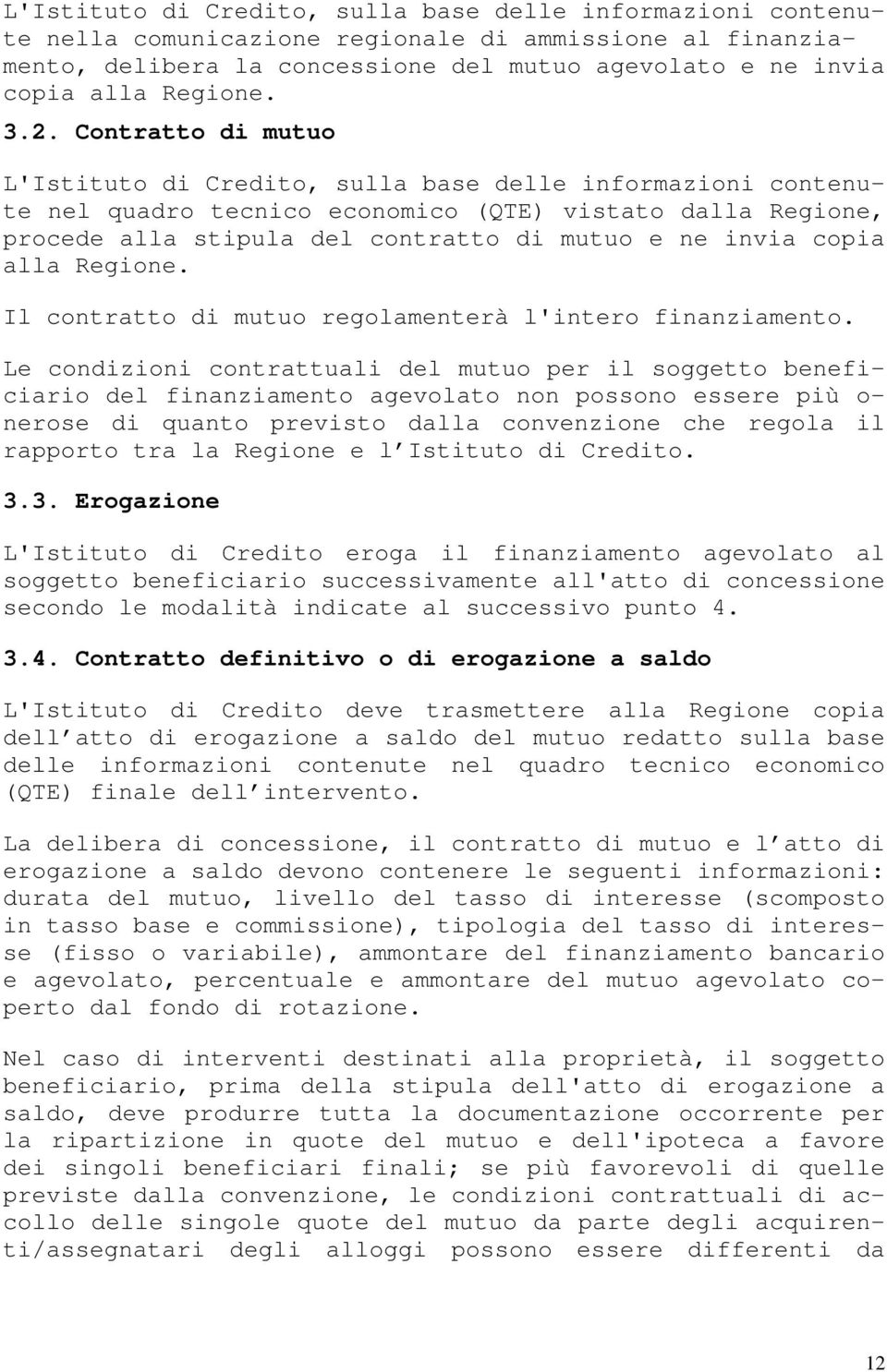 copia alla Regione. Il contratto di mutuo regolamenterà l'intero finanziamento.