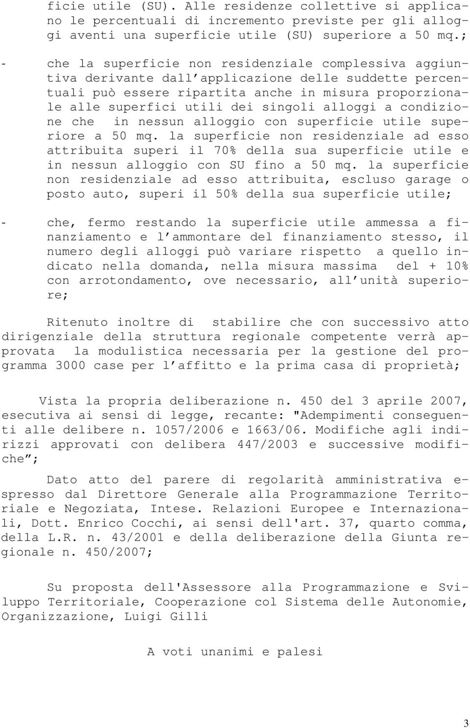 singoli alloggi a condizione che in nessun alloggio con superficie utile superiore a 50 mq.