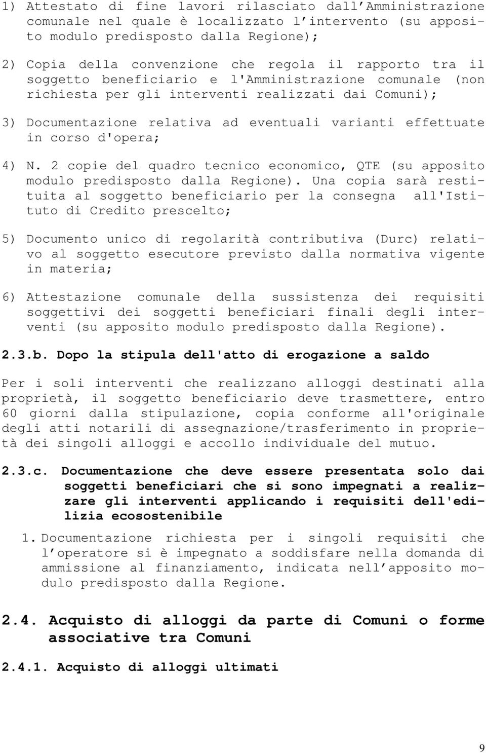 d'opera; 4) N. 2 copie del quadro tecnico economico, QTE (su apposito modulo predisposto dalla Regione).