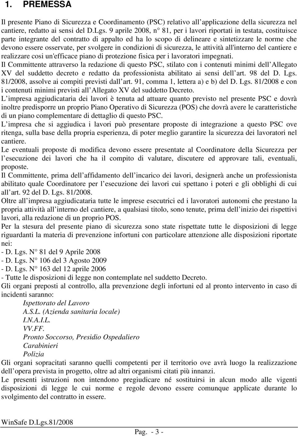 svolgere in condizioni di sicurezza, le attività all'interno del cantiere e realizzare cosi un'efficace piano di protezione fisica per i lavoratori impegnati.