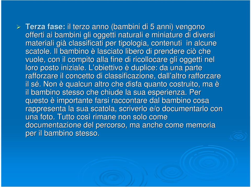 L obiettivo L è duplice: da una parte rafforzare il concetto di classificazione, dall altro altro rafforzare il sé